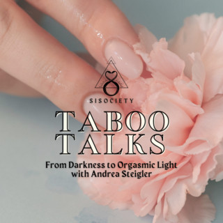 Taboo Talks by SISociety: From Darkness to Orgasmic bliss with Andrea Steigler