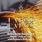 Taboo Talks by SISociety: Relationship Boundaries: Super Tools of Love with Rosaura Rodriguez