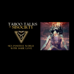 Taboo Talks by SISociety: Sex Positive World With Jamie Love