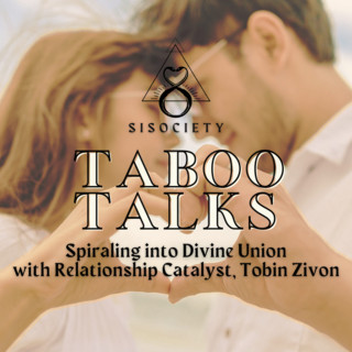 Taboo Talks by SISociety: Spiraling Into Divine Relating with Love Therapist Tobin Zivon