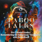 Taboo Talks by SISociety: Remembering the Indigenous “Two Spirit” with Zee Stillwell